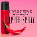 unlocking-the-power-of-pepper-spray