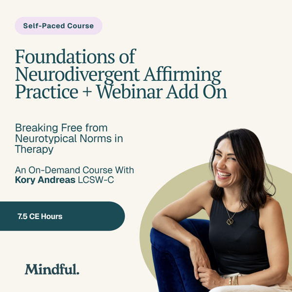 Foundations of Neurodivergent Affirming Practice: Breaking Free from Neurotypical Norms in Therapy + Webinar Add On