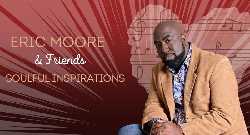 Eric Moore & Friends: Soulful Inspirations