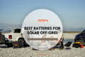 best_batteries_for_solar_off-grid