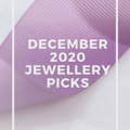 December 2020 Jewellery Picks