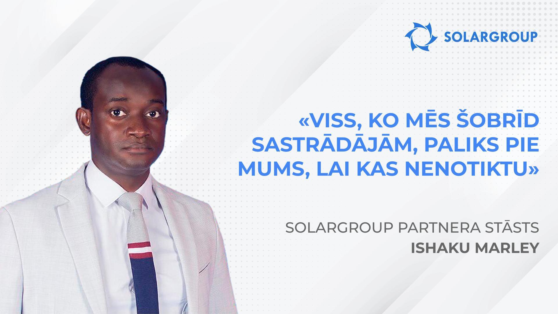 Viss, ko mēs šobrīd sastrādājām, paliks pie mums, lai kas nenotiktu | Partnera Ishaku Marley stāsts