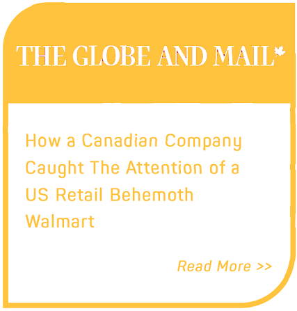 Link to The Globe and Mail  - How a Canadian company caught the attention of a US retail behemoth Walmart