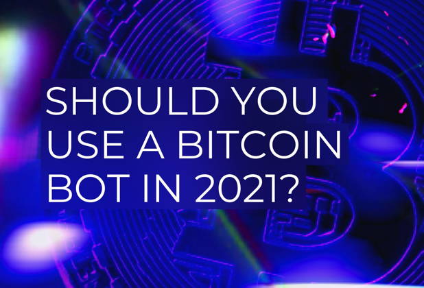 Should you use a Bitcoin bot in 2021?