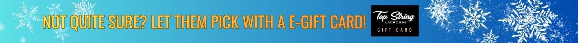 Not Quite Sure What to Buy? Let Them Pick with a Top String Lacrosse E-Gift Card!