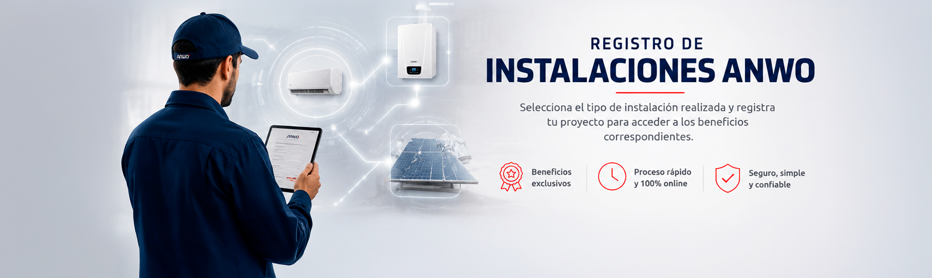 Registro de Instalaciones ANWO: instalador especialista revisando aire acondicionado, caldera de condensación y kit fotovoltaico ANWO desde su tablet. Selecciona el tipo de instalación realizada y registra tu proyecto para acceder a los beneficios correspondientes: beneficios exclusivos, proceso rápido y 100% online, seguro simple y confiable.