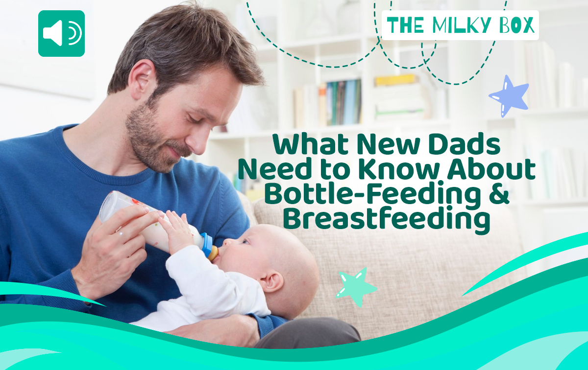 What New Dads Need to Know About Bottle-Feeding and Breastfeeding | The Milky Box