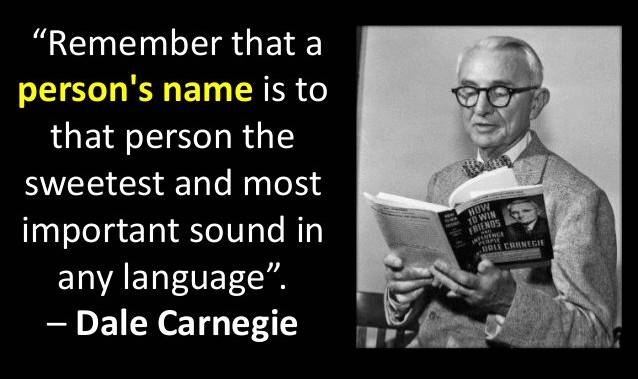 dale caregie remember that a person's name is to that person the sweetest and most important sound