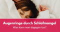 Schlecht geschlafen? Mit diesem Hausmittel verschwinden Augenringe in 10 Minuten! Augenringe durch Schlafmangel