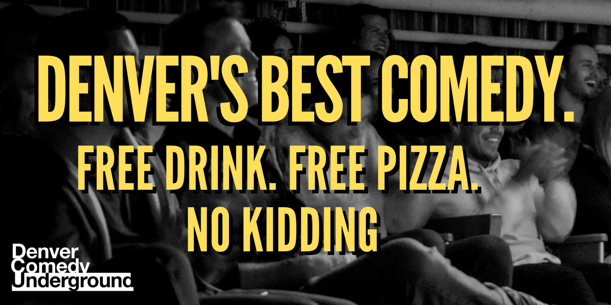 Denver Comedy Underground! Denver's Best Comedy! Free Drink, Free Pizza, No Kidding promotional image