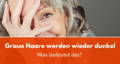 graue haare wieder dunkel