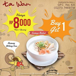 Ta Wan Restaurant: Promo Opening SOLO Paragon Mall – BUY 1 GET 1 FREE, HANYA Rp 8000 Semua Bubur sampai 09/20/2019