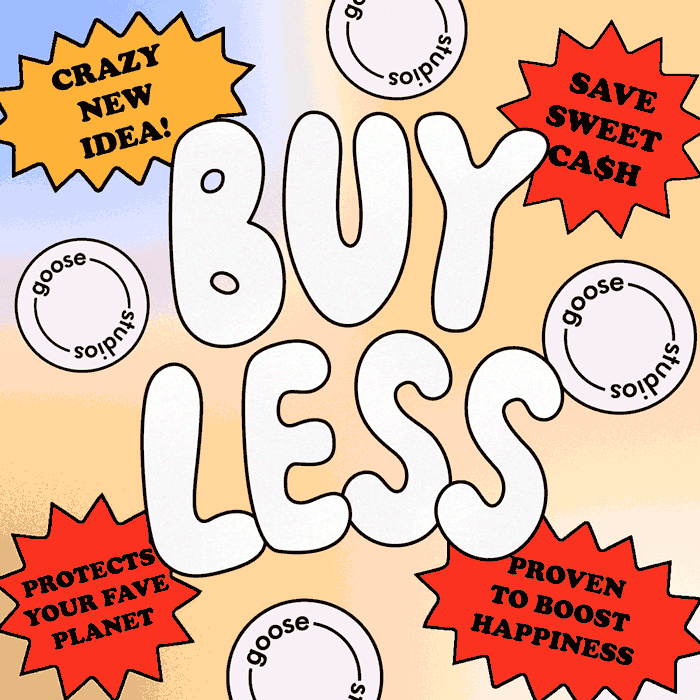 Buy less stuff gif, stating you'll protect your favourite planet, save money and perhaps be happier.