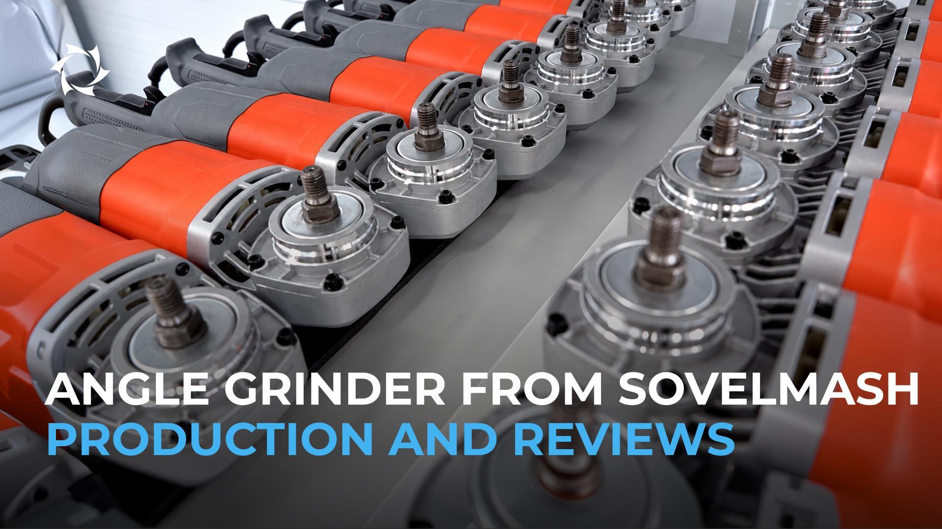 Angle grinder: progress in production and first customer reviews