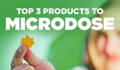 Top 3 Products to Microdose
