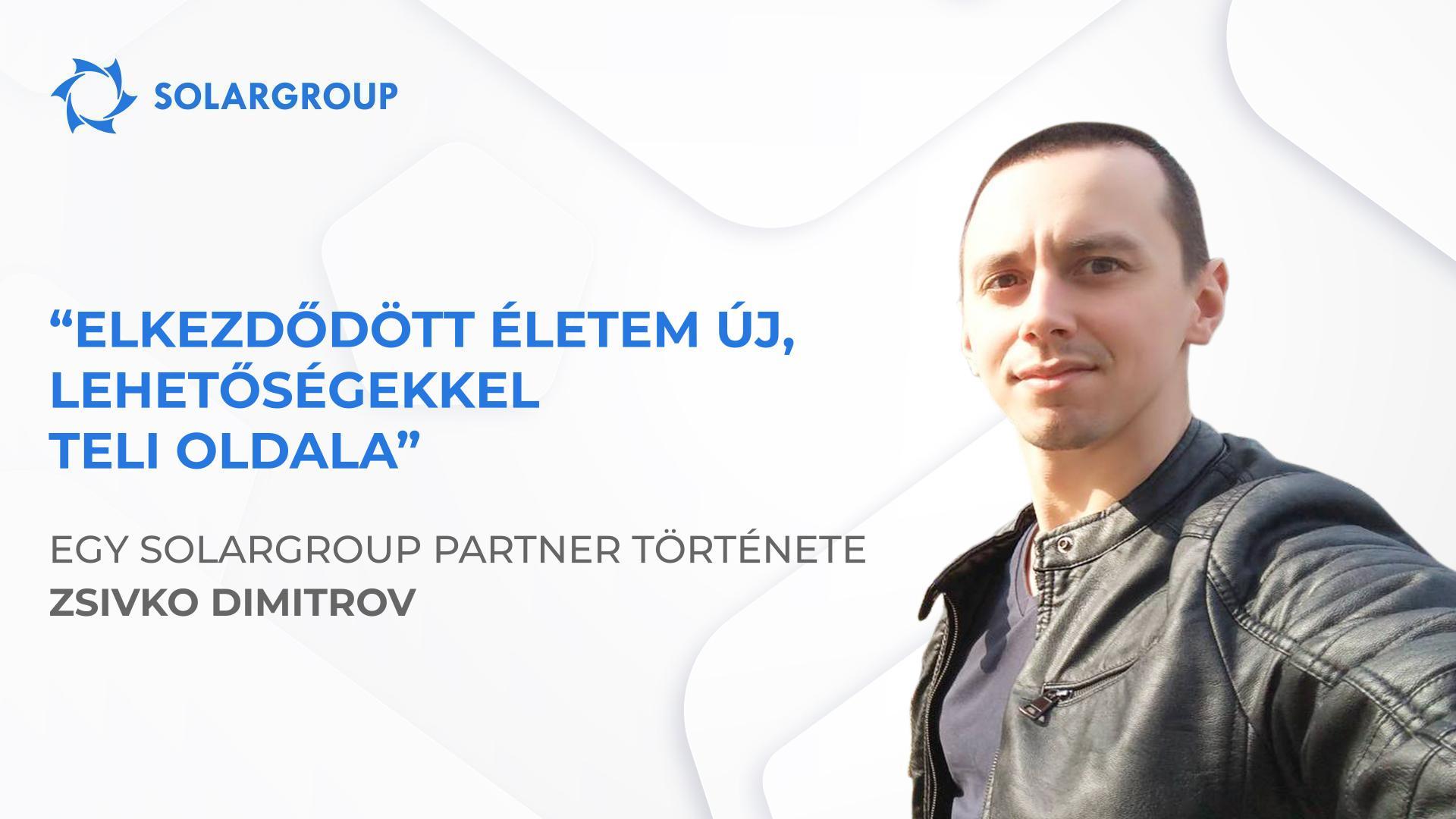 A SOLARGROUP megváltoztatta a világnézetemet és az életvitelemet | Zsivko Dimitrov partner története