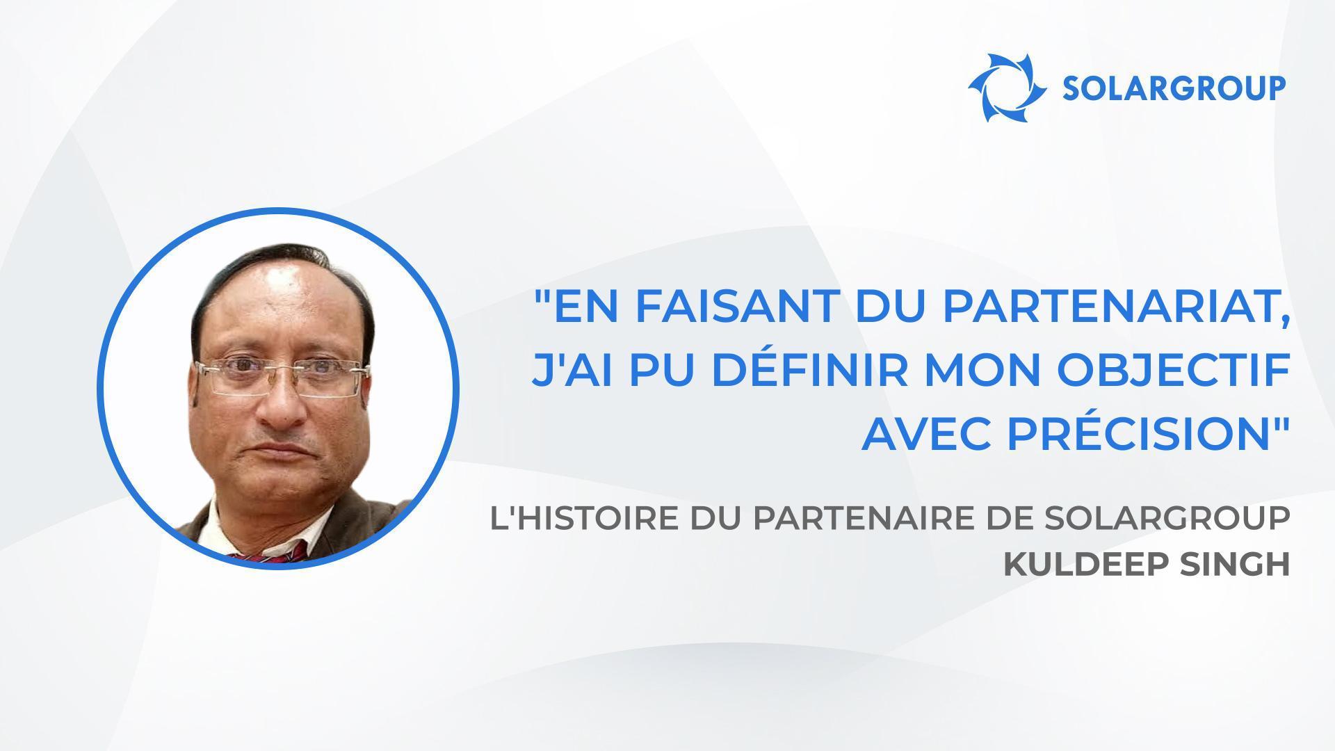 Vous devez être complètement sûr de votre entreprise | L'histoire du partenaire de SOLARGROUP Kuldeep SINGH