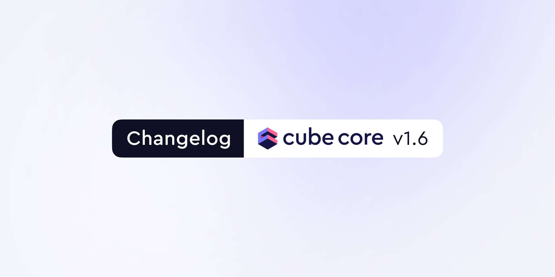 Cover of the 'Cube Core v1.6 — Cube Store upgrade, multi-stage pre-aggregations' blog post