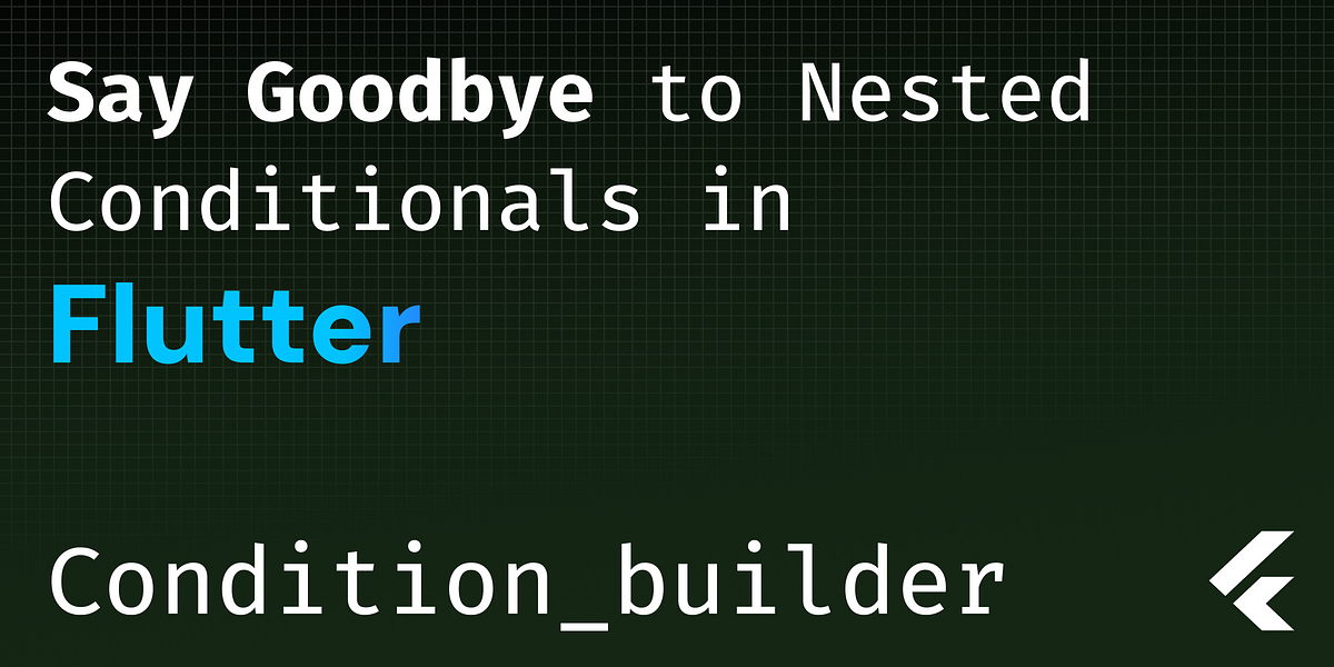 Say Goodbye to Nested Conditionals in Flutter with condition_builder | by Yousef Shaiban | Jun, 2025
