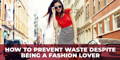 How to Prevent Waste Despite Being a Fashion Lover