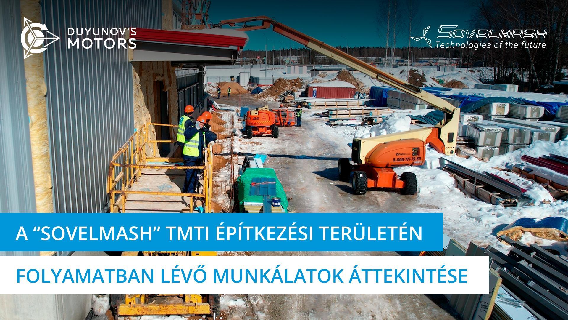 A „Sovelmash" TMTI építkezésen folyó munkálatok áttekintése