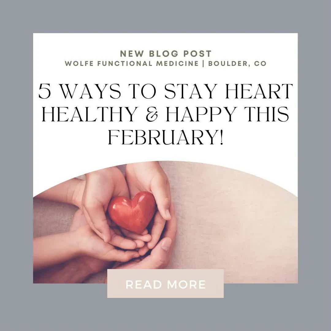 5 WAYS TO STAY HEART HEALTHY &amp; HAPPY THIS FEBRUARY! | Wolfe Functional Medicine