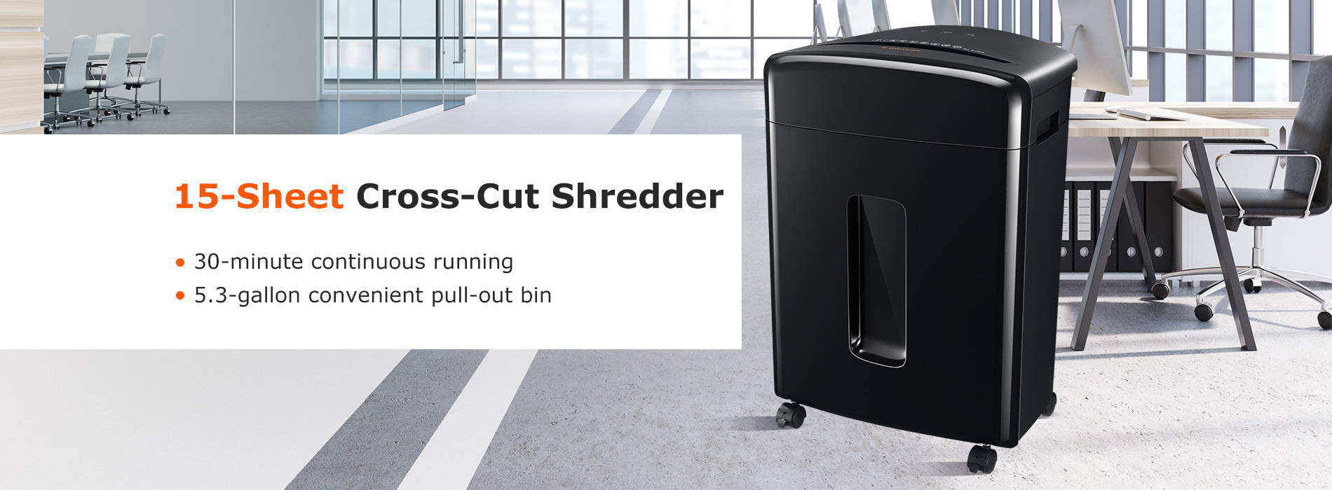 15-Sheet Cross-Cut Shredder 30 minutes contimuous running 5.3-gallon convenient pull-out bin