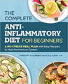 The Complete Anti-Inflammatory Diet for Beginners A No-Stress Meal Plan with Easy Recipes to Heal the Immune System by Dorothy Calimeris and  