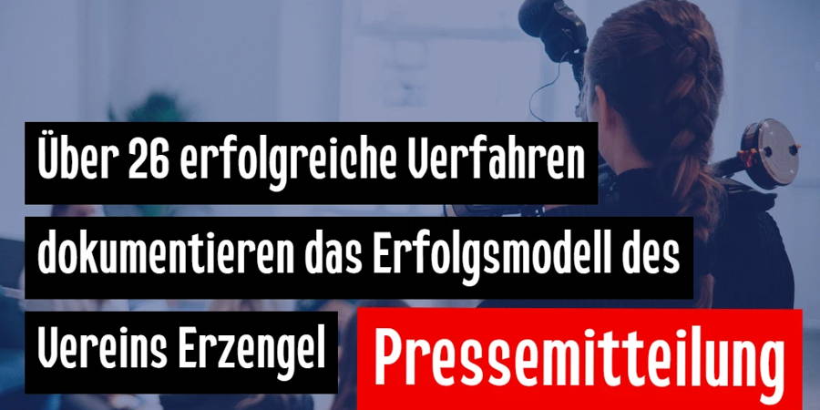 Über 26 erfolgreiche Verfahren dokumentieren das Erfolgsmodell des Vereins Erzengel
