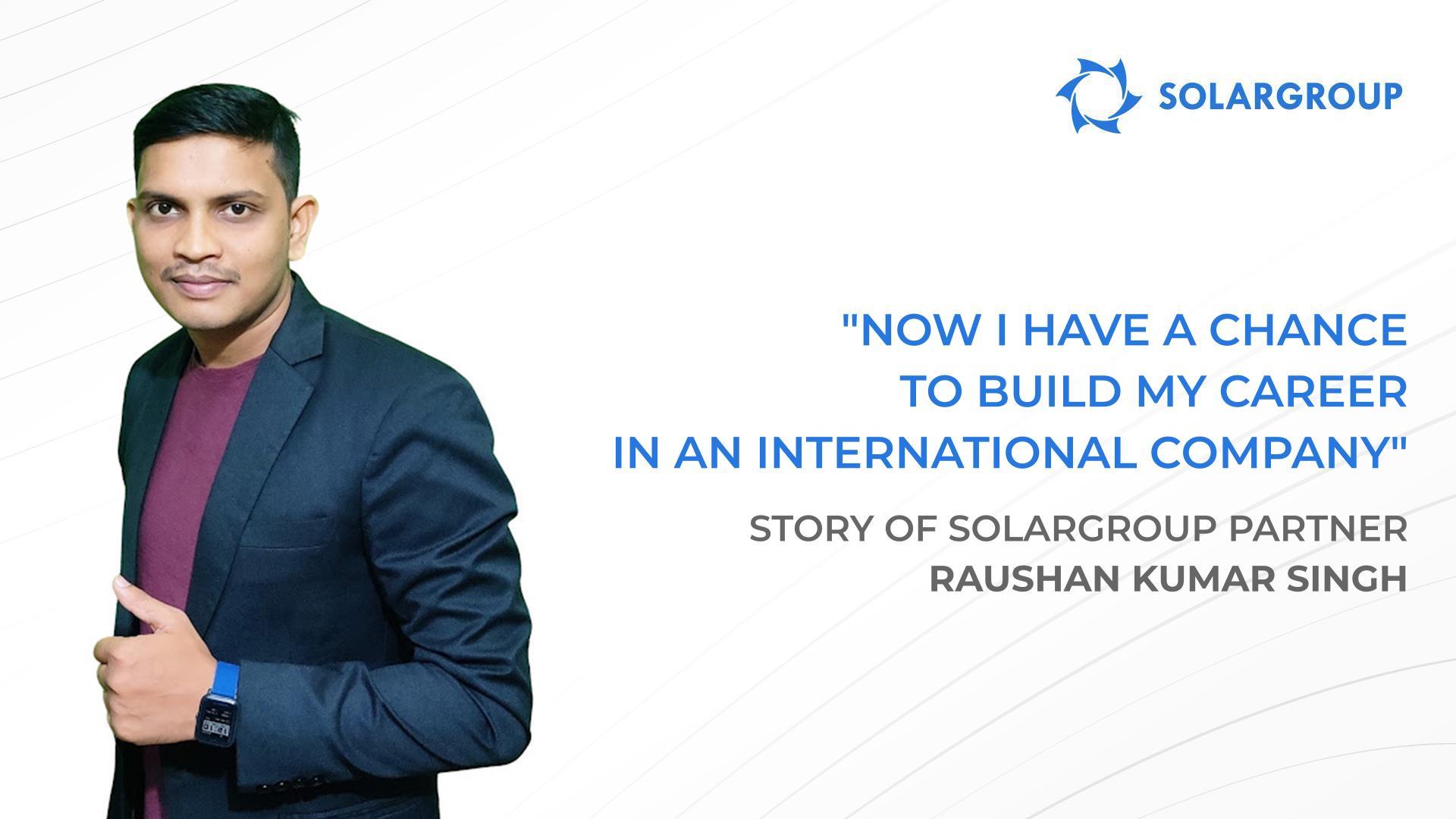 With SOLARGROUP I have the opportunities I could only dream of | Story of SOLARGROUP partner Raushan Kumar Singh, India