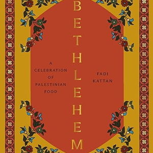 Bethlehem: A Celebration of Palestinian Food