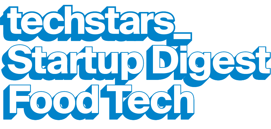 Techstars Startup Digest Food Tech