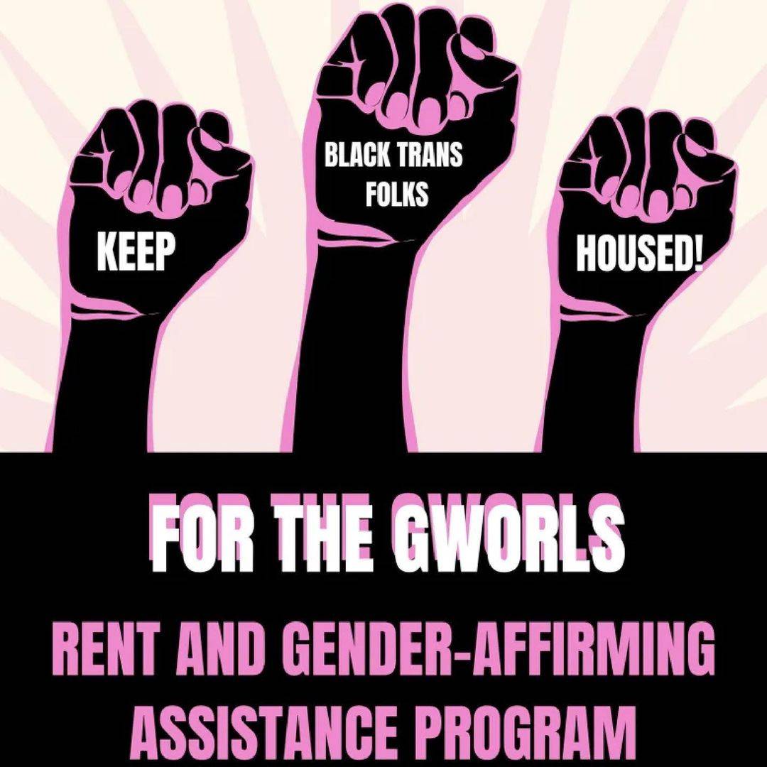 Keep Black Tans Folks Housed! For the GWORLS. Rend and Gender-Affirming Assistance Program
