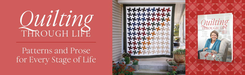 Preorder Jenny's New Book today: Quilting Through Life - patterns and prose for every stage of life.