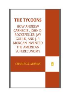 The Tycoons: How Andrew Carnegie, John D. Rockefeller, Jay Gould, and J. P. Morgan Invented the Amer