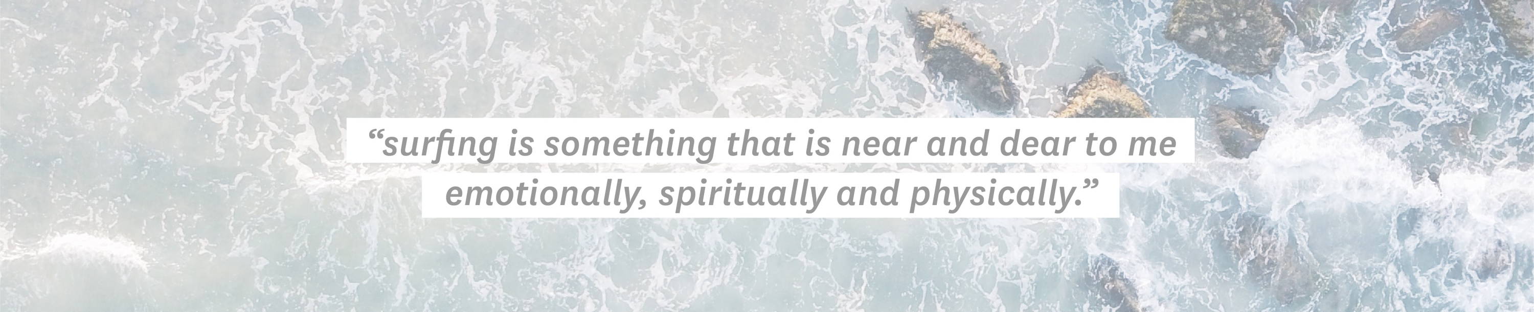 ''surfing is something that is near and dear to me emotionally, spiritually and physically.''