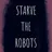 Starve_the_Robots avatar