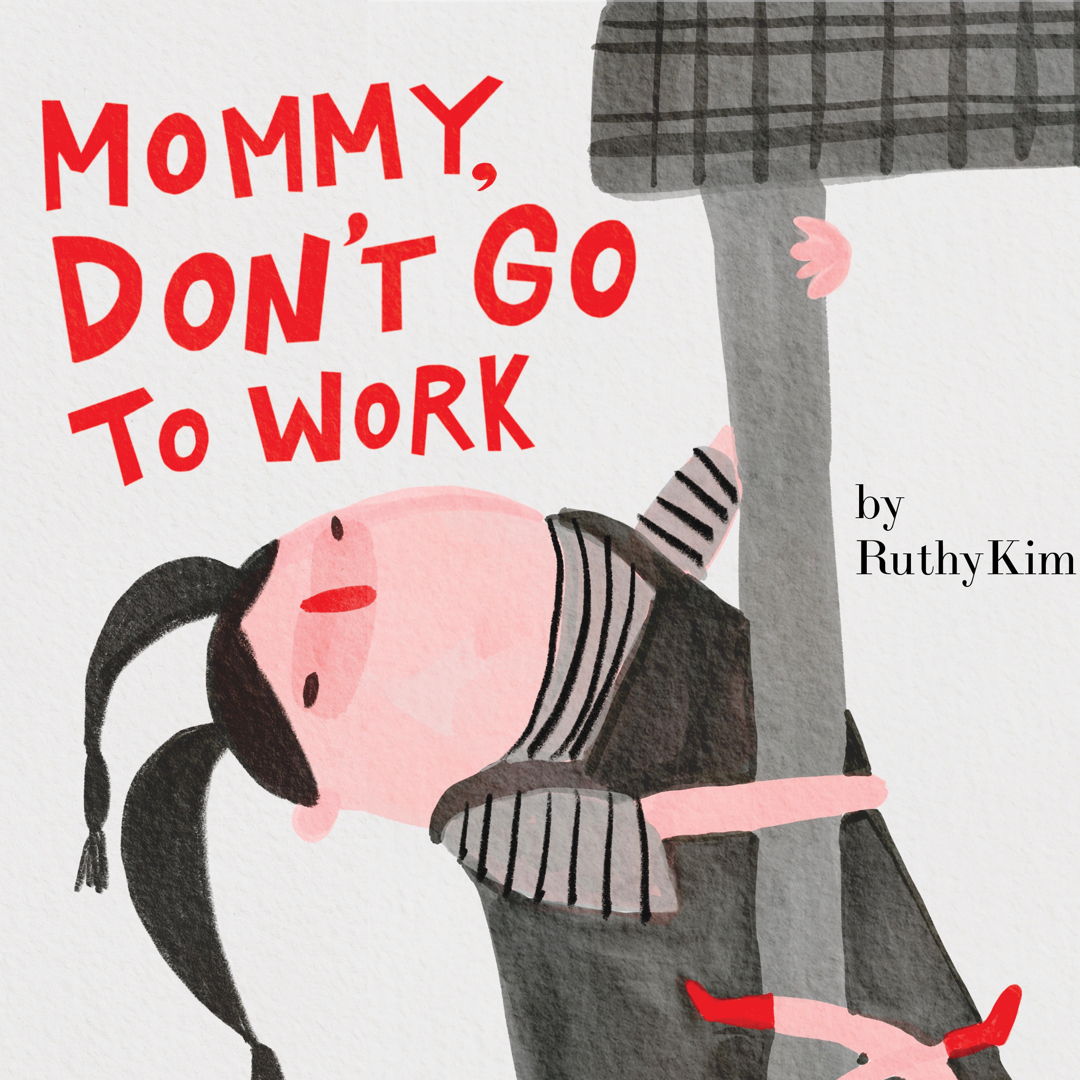 Image of Mommy, Don't Go to Work