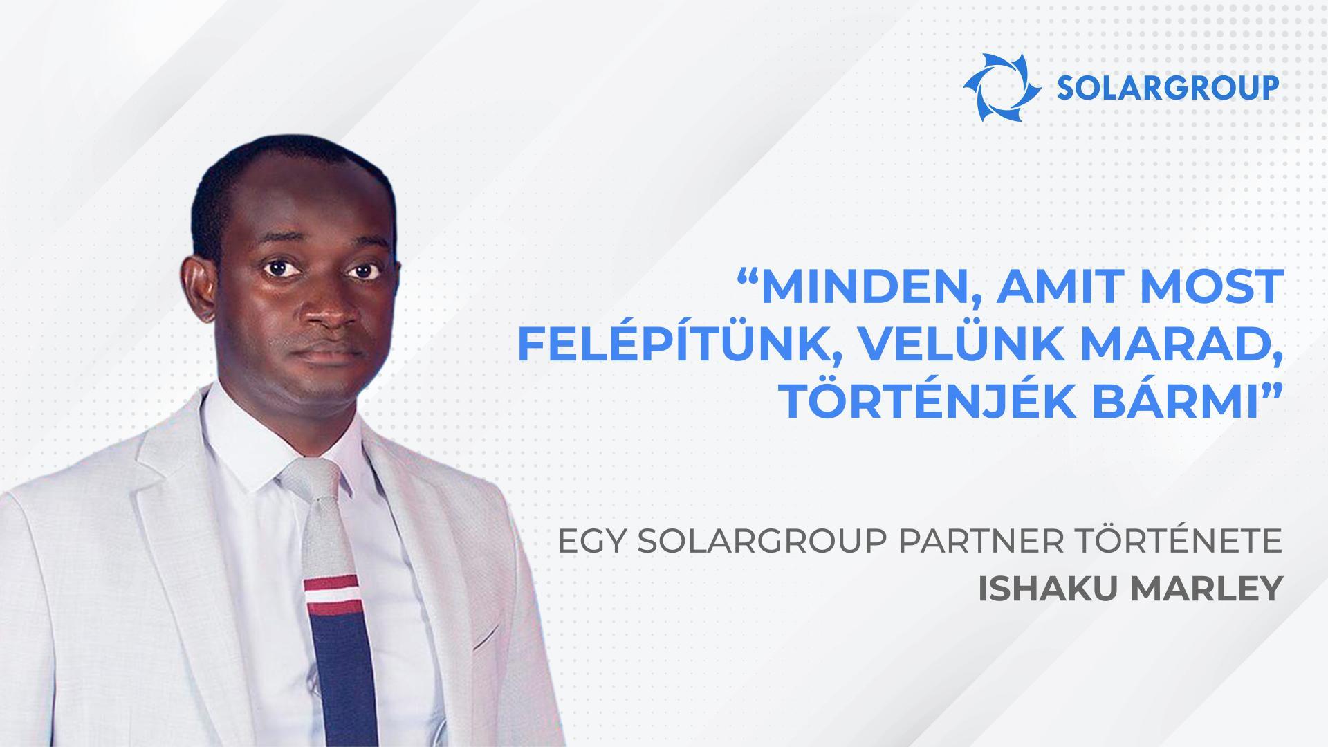 Minden, amit most felépítettünk, velünk marad, történjék bármi | Ishaku Marley partner története