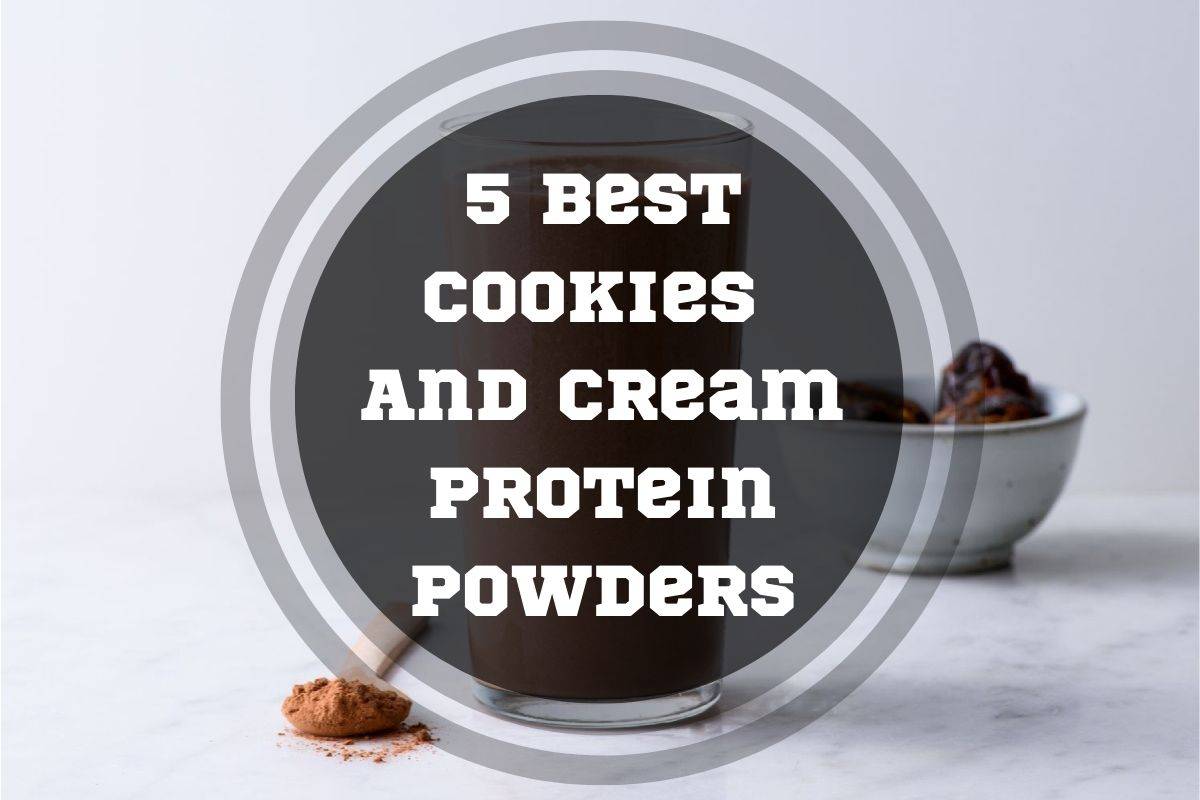 5 Best Cookies And Cream Protein Powders