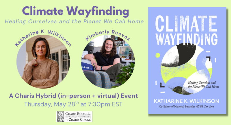 Climate Wayfinding: Healing Ourselves and the Planet We Call Home -- Katharine K. Wilkinson in conversation with Kimberly Reeves