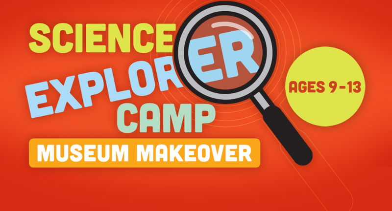 Science Explorer Camp: Museum Makeover