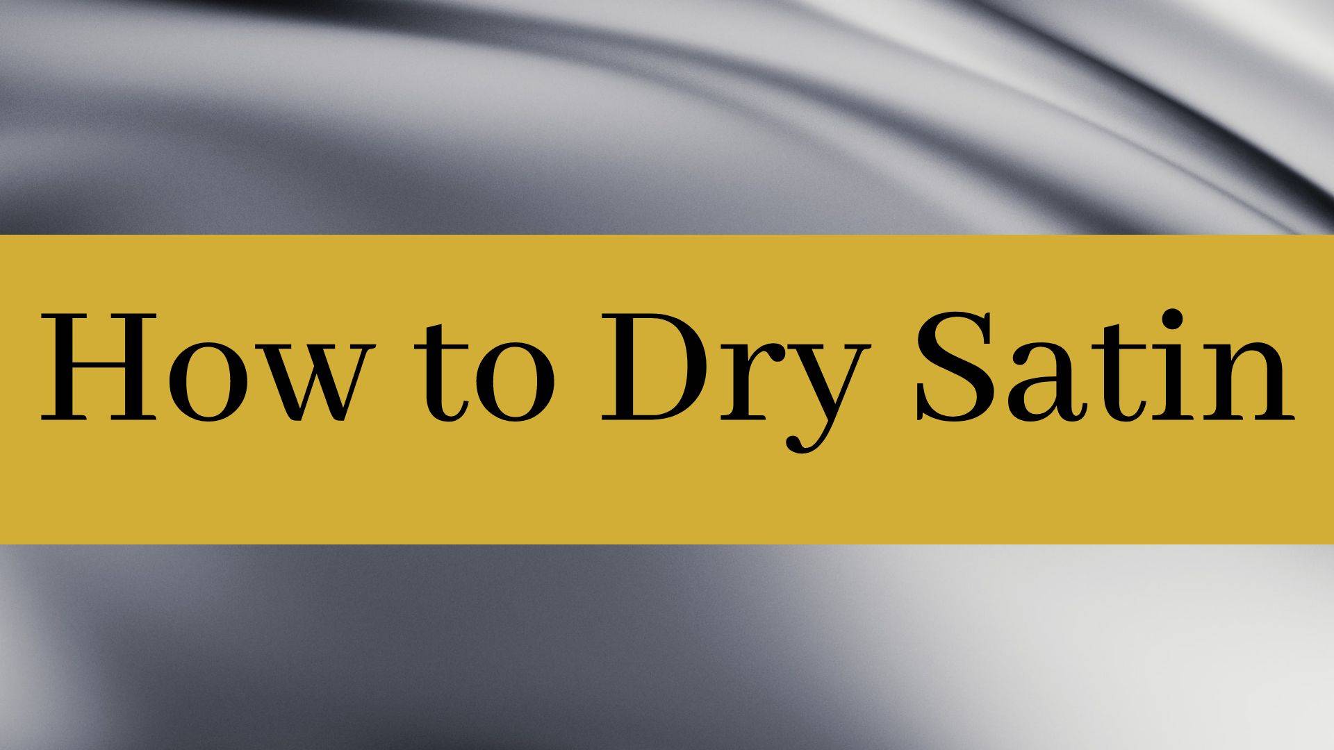 how to dry satin header image