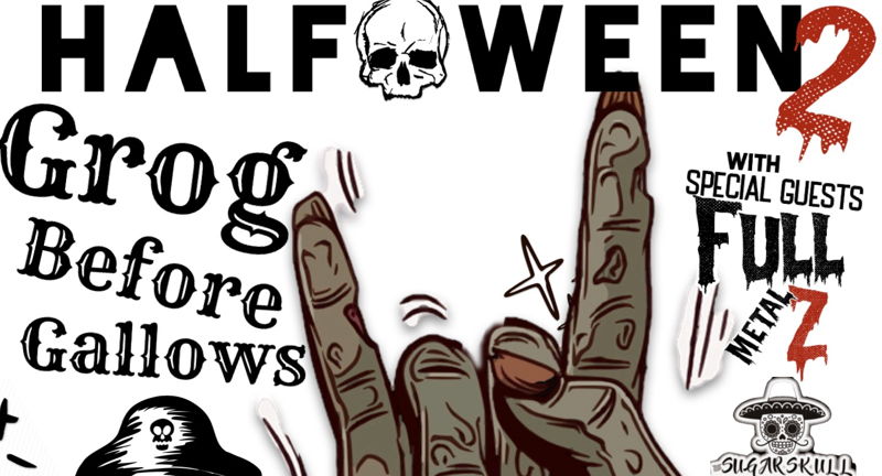 Halfoween 2 Featuring GROG BEFORE GALLOWS, FULL METAL Z & Special Guests