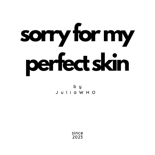 Sorry for my perfect skin