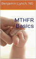 MTHFR Basics by Dr. Ben Lynch 