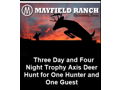 Three Day and Four Night Trophy Axis Deer Hunt on the Mayfield Ranch in Texas for One Hunter and One Hunting Guest.