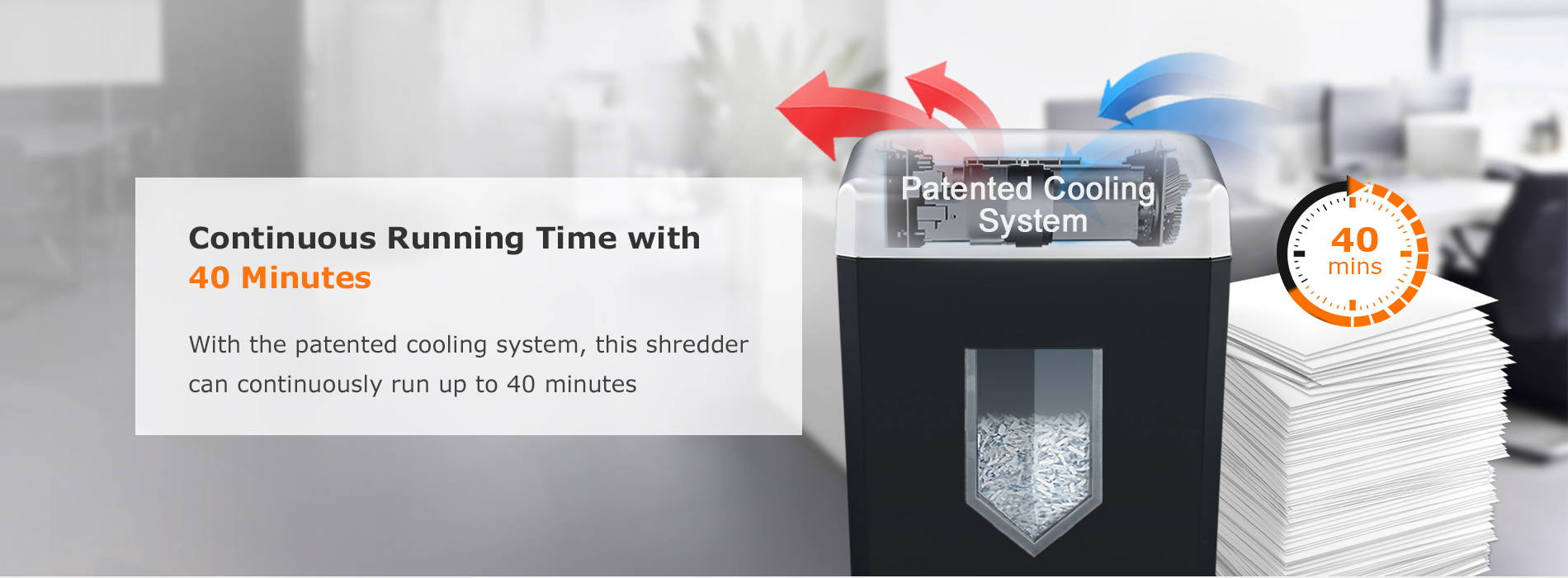 Continuous Running Time with 40 Minutes With the patented cooling system, this shredder can continuously run up to 40 minutes