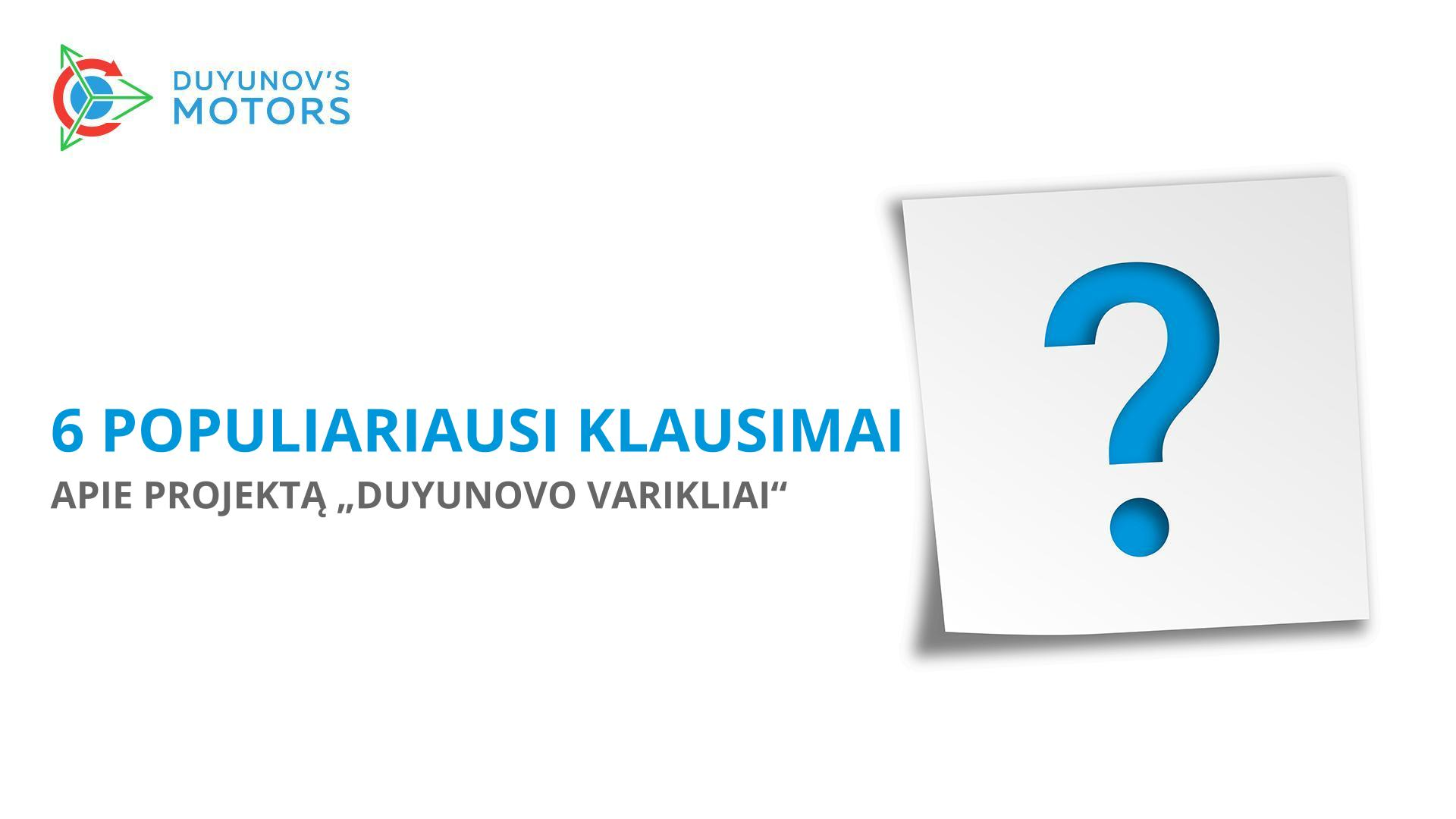 6 populiariausi klausimai apie projektą „Dujunovo varikliai“.