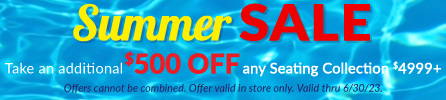 Summer Sale Save $500 off and Patio Seating Collection of $4999+